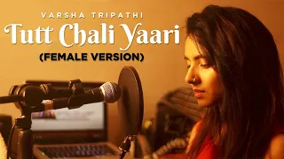 TUTT CHALI YAARI (Full Song) Maninder Buttar | Varsha Tripathi | Female Version | Punjabi Songs 2020