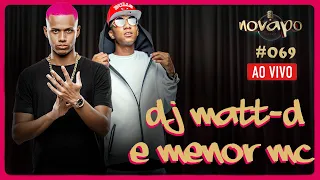 DJ MATT-D E MENOR MC - Novapo Podcast #069
