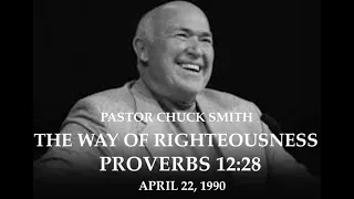 PASTOR CHUCK SMITH — THE WAY OF RIGHTEOUSNESS   — PROVERBS 12:28- APRIL 22, 1990 —  AUDIO ONLY