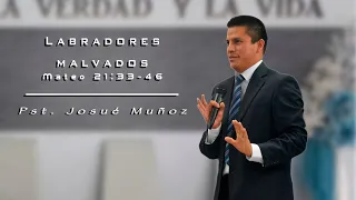 Pst. Josué Muñoz "Labradores malvados"  Mateo 21:33-46