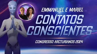 Contatos Extraterrestres Conscientes | Emmanuel e Mariel | Congresso Arcturianos 2024