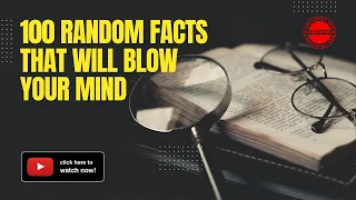 100 Random Facts That Will Blow Your Mind