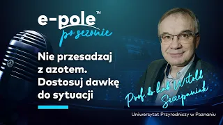 🎤 Prof. Szczepaniak: Nie przesadzaj z azotem! Dostosuj dawkę do sytuacji. Q&A z widzami | e-pole