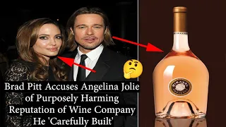 Brad Pitt Accuses Angelina Jolie of Purposely Harming Reputation of Wine Company He Carefully Built