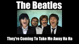 The Beatles -  They're Coming To Take Me Away Ha Ha