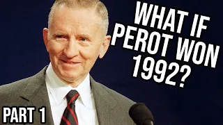 What If Ross Perot Won The 1992 Presidential Election? - Part 1 (1992-1994)
