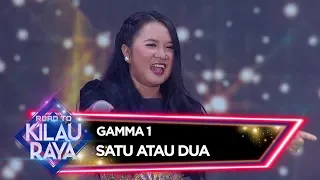 Gamma 1 [SATU ATAU DUA] - Road To Kilau Raya (23/2)