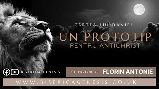 Cartea lui Daniel: 12. Un prototip pentru Antichrist - Florin Antonie