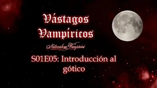 Vástagos Vampíricos S01E05 - Introducción al gótico