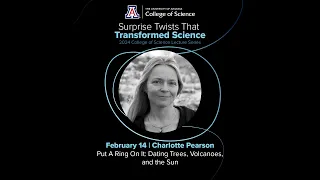 College of Science Lecture Series 2024 -  Put A Ring On It: Dating Trees, Volcanoes, and the Sun