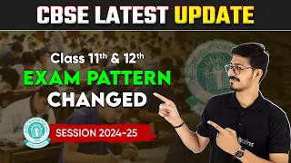 Class 11 & 12 Exam Pattern Changed For Session 2024-25 | CBSE Latest Update📢