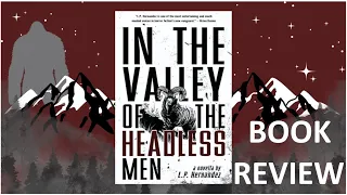 In the Valley of the Headless Men by L.P. Hernandez - Book Review