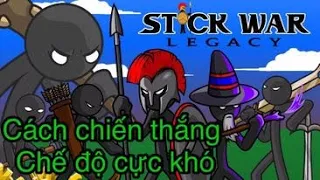 [Stick War Legacy]Cách Chiến Thắng Chế Độ Chơi Cực Khó!!