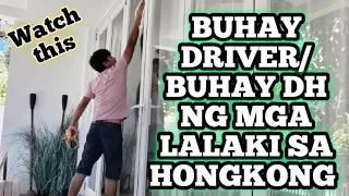 BUHAY DRIVER/BUHAY DH|| LITERAL NA TRABAHO NG MGA BAGUHANG SALTA NA LALAKI DITO SA HONGKONG