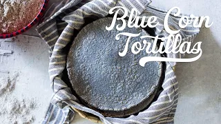 Blue Corn Tortillas: NO TORTILLA PRESS NEEDED!