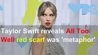 Taylor Swift reveals All Too Well red scarf was 'metaphor'