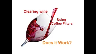 Clearing Wine Using Coffee Filters - Does It Work?