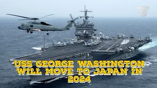 USS GEORGE WASHINGTON WILL MOVE TO JAPAN IN 2024