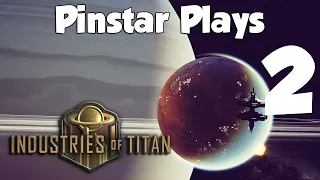 Pinstar Plays Industries of Titan #2: Smoke 'Em If You've Got 'Em