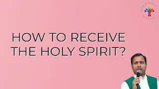 How to receive the Holy Spirit? - Fr Joseph Edattu VC