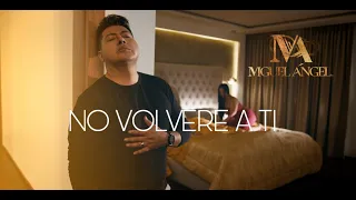 MIGUEL ANGEL Contigo-NO VOLVERE A TI (Video Oficial)