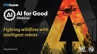 Fighting wildfires with intelligent robots | AI for Good Webinar