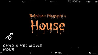 The Chad and Mel Movie Hour | Nobuhiko Obayashi's HOUSE!