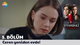 Yuvamdaki Düşman 5. Bölüm | Ceren yeniden evde!