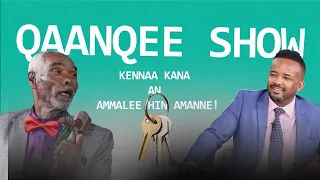 Qaanqee Show:-  An dhugaa natti fakkaachaa hin jiru waan naaf ta'e kun. Obbo Eebbaa Lammii