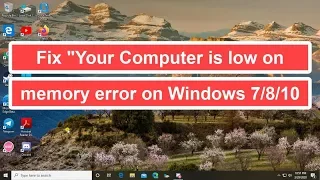 Fix "Your computer is low on memory error" in Windows 7/8/10