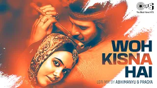 Woh Kisna Hai - Lofi Mix | Kisna | Vivek Oberoi | Sukhwinder Singh | Hindi Lofi Songs