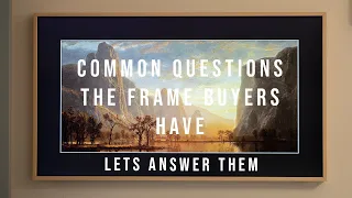 Common Questions Buyers Have - Samsung The Frame TV in 2023