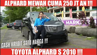 NO HOAX !!! ALPHARD S 2010 CUMA 250 JT AN CASH KREDIT !!! CUMA DI KING GALLERY !!!