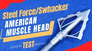 STEEL FORCE/SWHACKER AMERICAN MUSCLE: Broadhead Test