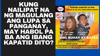 KUNG NAILIPAT NA NG MAGULANG ANG LUPA SA PANGANAY, MAY HABOL PA BA ANG IBANG KAPATID DITO?