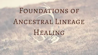 Foundations of Ancestral Lineage Healing