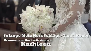 Solange mein Herz schlägt - Tanja König - Gesungen von Hochzeitssängerin Kathleen