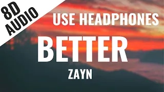 ZAYN - Better (8D AUDIO) 🎧 [Lyrics in Description]