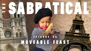 THE SABBATICAL - Episode 24: Moveable Feast (Paris, France)