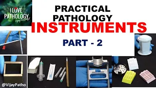 Pathology practicals I INSTRUMENTS in Pathology I part 2I Identification, Uses.