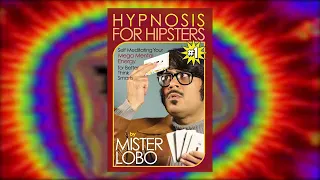 Mr. Lobo's HYPNOSIS FOR HIPSTERS - The Complete 1HR Program