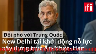 New Delhi tái khởi động nỗ lực xây dựng trục Ấn-Nhật-Hàn để đối phó với Trung Quốc