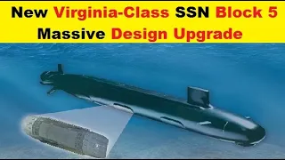 Virginia Class Nuclear Submarines, Massive Design & Development Upgrade