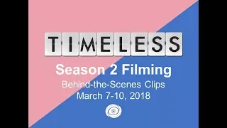 Timeless Season 2 Filming Behind the Scenes Clips March 7-10, 2018 (with bonus Canadian S2 Trailer)