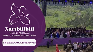 "Xarıbülbül" Musiqi Festivalı: Ey, Əziz Anam, Azərbaycan!