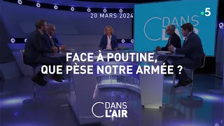 Face à Poutine : que pèse notre armée ? - #cdanslair du 20.03.2024