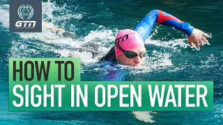How To Sight Whilst Open Water Swimming | Swim Sighting Technique & Tips