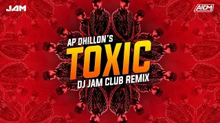 TOXIC CLUB REMIX | DJ JAM | AP DHILLON | INTENSE | RAJAN LAHORIA | LATEST PUNJABI REMIX 2021