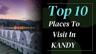 Top 10 Places To Visit In Kandy