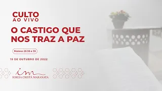 19/10/2022 - [CULTO 20H] Igreja Cristã Maranata - "O castigo que nos traz a Paz" - Quarta